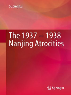 cover image of The 1937 – 1938 Nanjing Atrocities